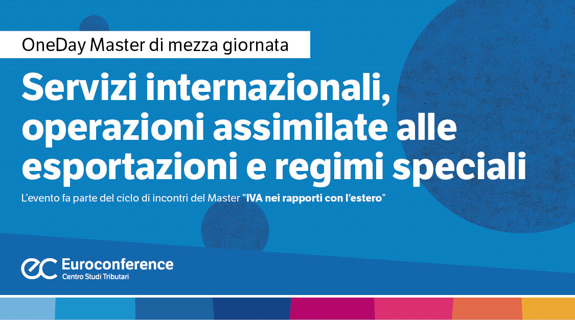 Immagine Servizi internazionali, operazioni assimilate alle esportazioni e regimi speciali | Euroconference